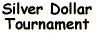 Silver Dollar Tournament